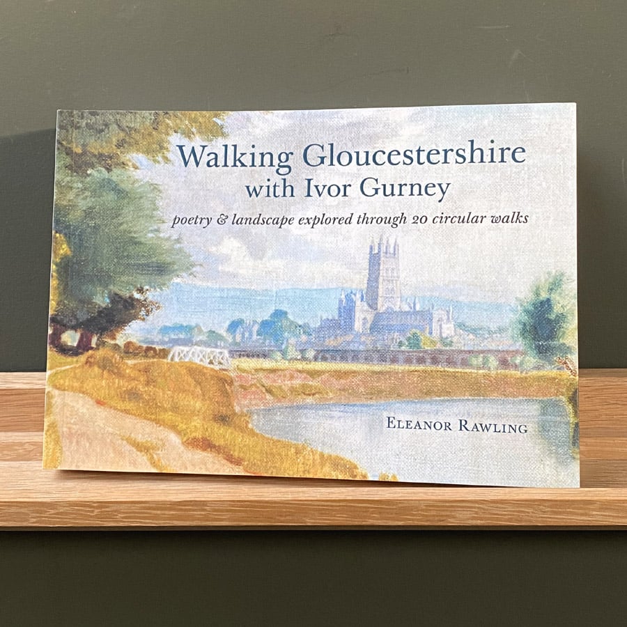 Walking Gloucestershire with Ivor Gurney by Eleanor Rawling